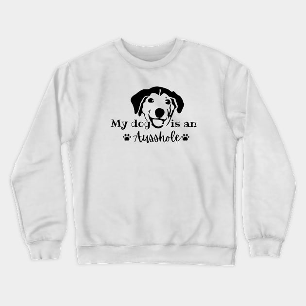 my dog is an ausshole Crewneck Sweatshirt by Salizza